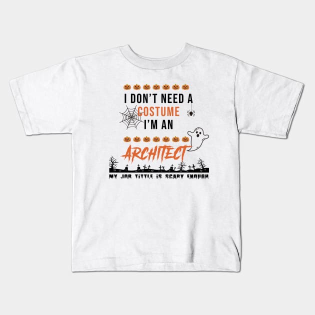 I don't need a costume, I'm an Architect Kids T-Shirt by Maha-H